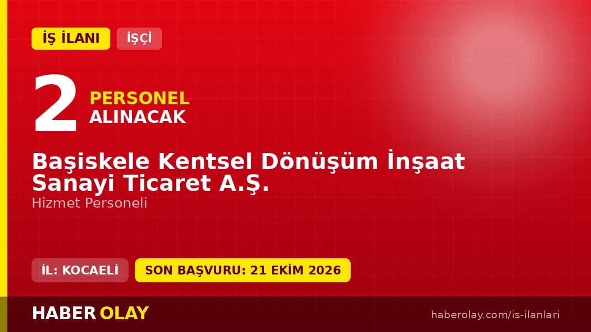 Başiskele Kentsel Dönüşüm İnşaat Sanayi Ticaret A.Ş. hizmet personeli alımı ilanı