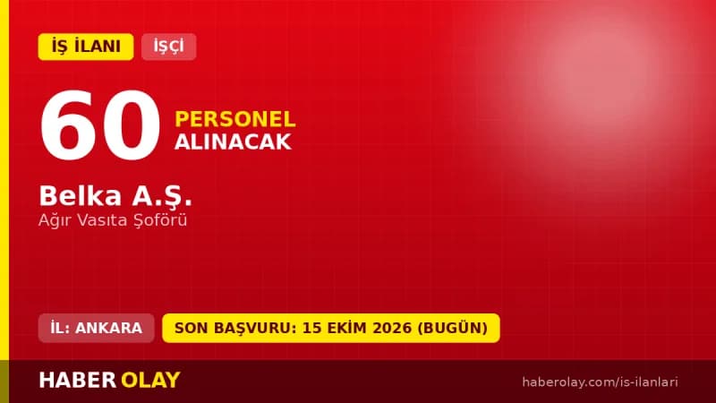 BELKA AŞ Ankara Keçiören 60 ağır vasıta şoförü işçi alımı ilanı