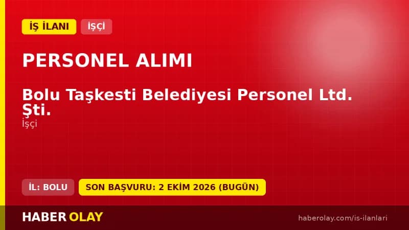 Bolu Taşkesti Belediyesi Personel Ltd. Şti. işçi alımı ilanı başvuru detayları ve tarihleri