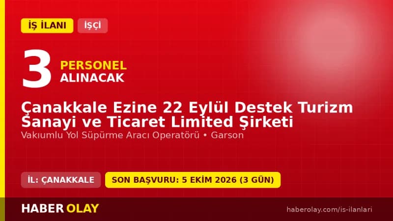 Çanakkale Ezine 22 Eylül Destek Turizm Ltd. Şti. işçi alımı ilanı, 3 sürekli işçi kadrosu