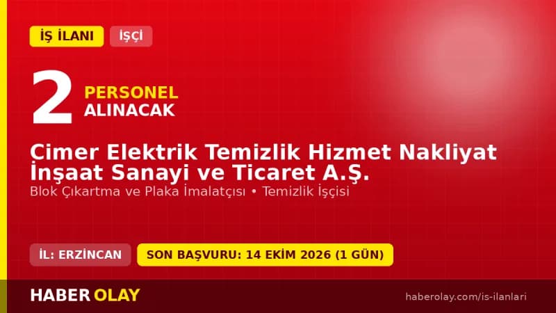 Cimer Elektrik Temizlik Hizmet Nakliyat Erzincan Üzümlü 2 işçi alımı ilanı