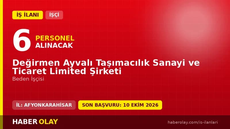 Değirmen Ayvalı Taşımacılık Afyonkarahisar 6 beden işçisi alımı ilanı