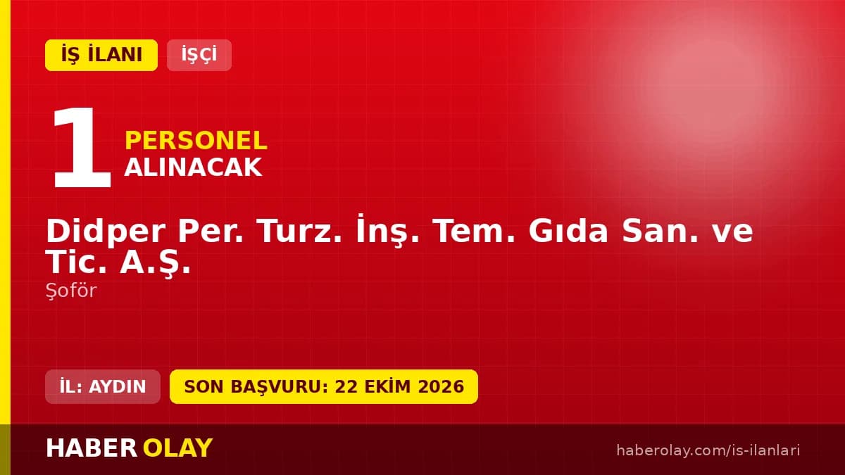 Didper Per. Turz. İnş. Tem. Gıda San. ve Tic. A.Ş. Didim şoför işçisi alımı ilanı