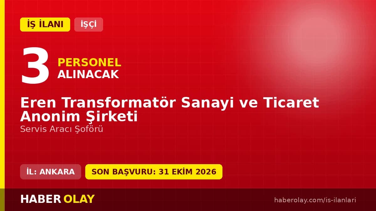 Eren Transformatör Sanayi ve Ticaret A.Ş. servis aracı şoförü alımı ilanı