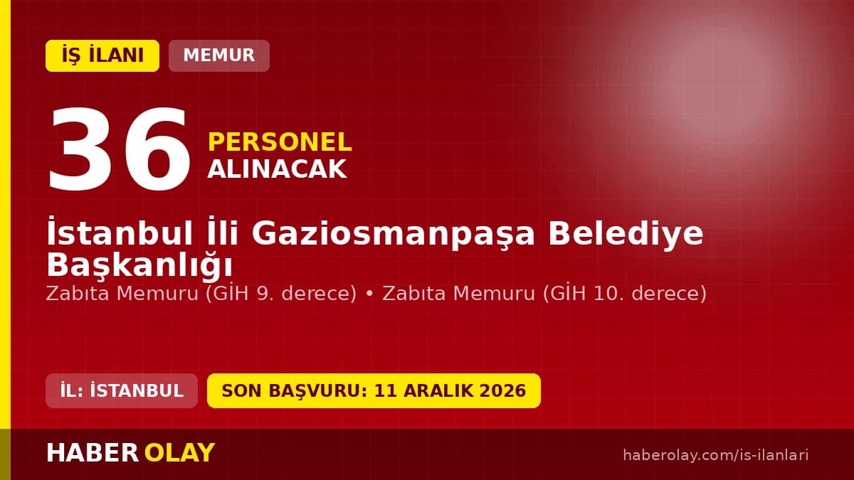 Gaziosmanpaşa Belediyesi 36 zabıta memuru alacak: Başvurular 07-11 Aralık