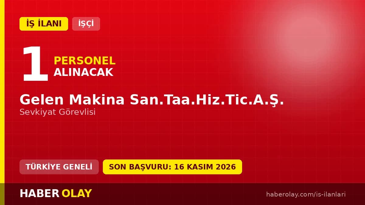 Gelen Makina San.Taa.Hiz.Tic.A.Ş. sevkiyat görevlisi iş ilanı 2026