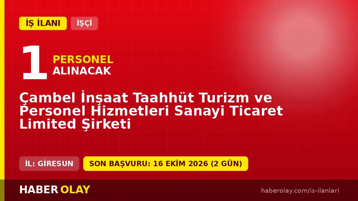 Giresun Çambel İnşaat Taahhüt Turizm ve Personel Hizmetleri işçi alımı ilanı