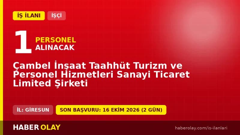 Giresun Çambel İnşaat Taahhüt Turizm ve Personel Hizmetleri işçi alımı ilanı