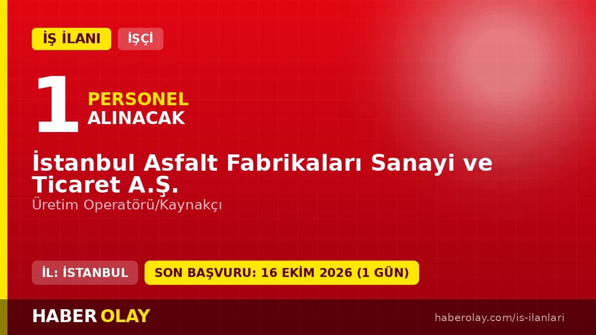 İSFALT İstanbul Asfalt Fabrikaları üretim operatörü ve kaynakçı işçisi alımı ilanı