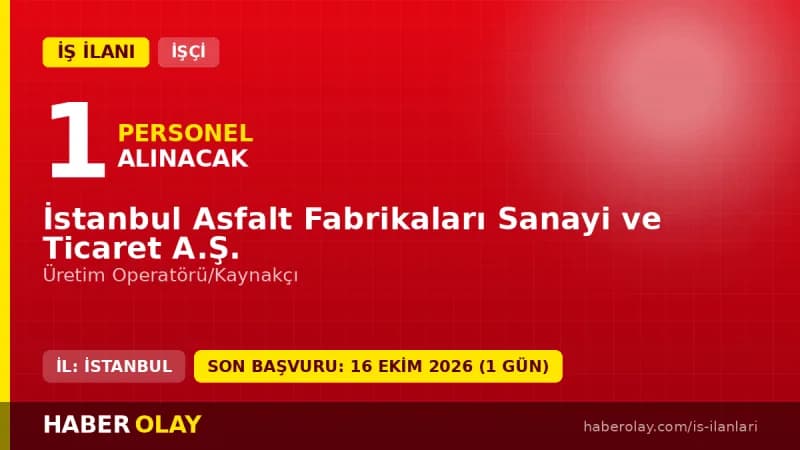 İSFALT İstanbul Asfalt Fabrikaları üretim operatörü ve kaynakçı işçisi alımı ilanı