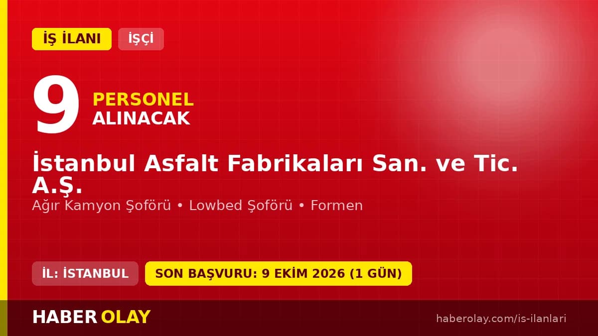 İstanbul Asfalt Fabrikaları 9 işçi alımı için başvuru süreci ve şartlar