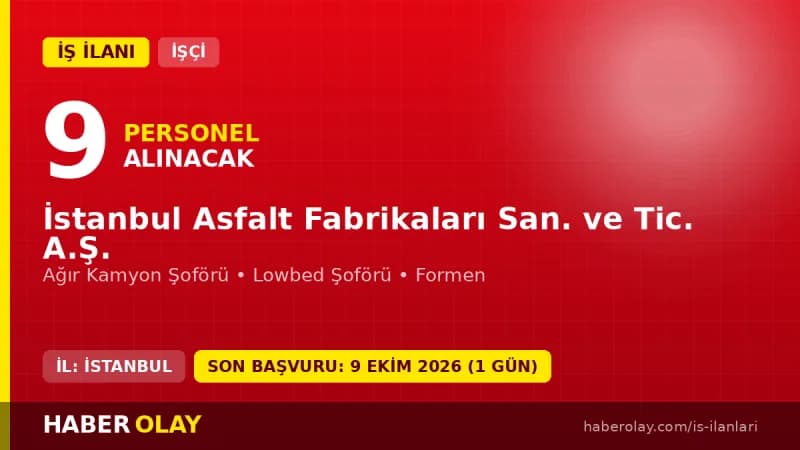 İstanbul Asfalt Fabrikaları 9 işçi alımı için başvuru süreci ve şartlar