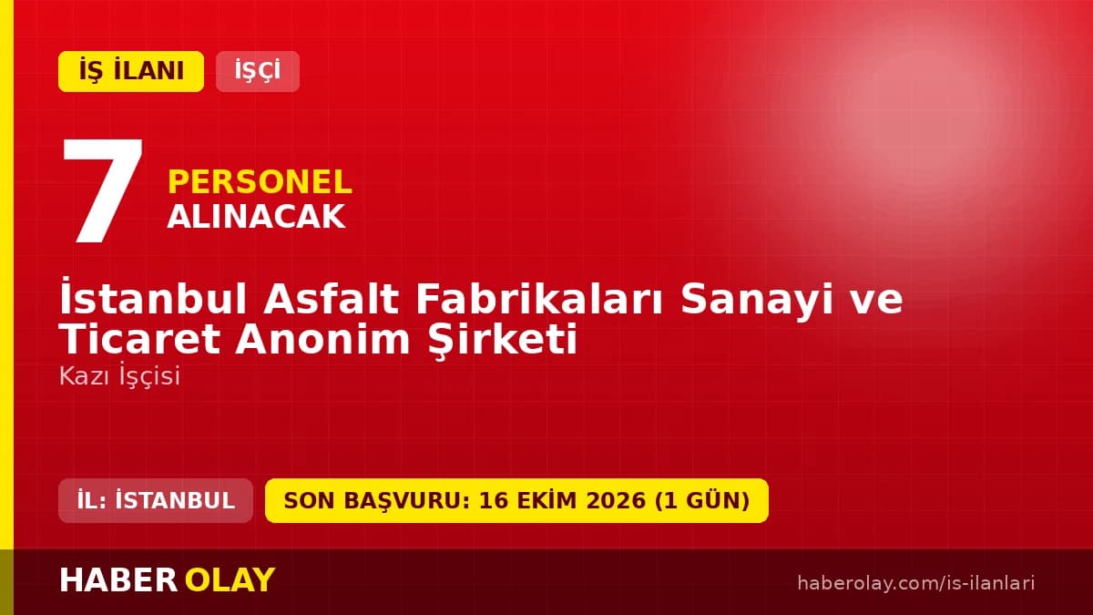 İstanbul Asfalt Fabrikaları 7 kazı işçisi daimi işçi alımı ilanı başvuru detayları