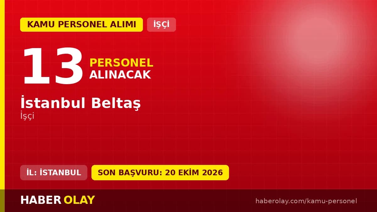 İstanbul Beltaş 13 işçi alımı ilanı için başvuru tarihleri ve şartlar
