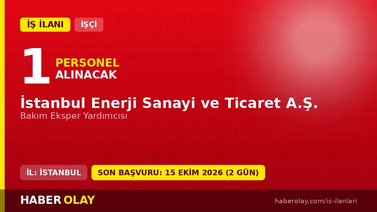 İstanbul Enerji Sanayi ve Ticaret A.Ş. Bakım Eksper Yardımcısı işçi alımı ilanı