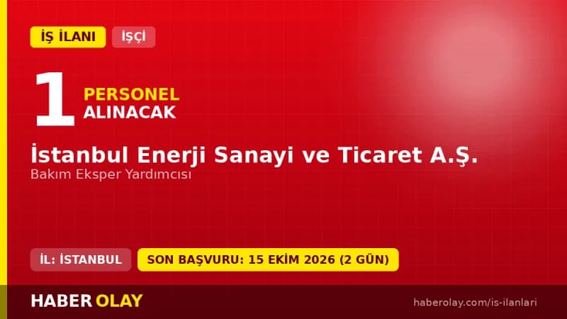 İstanbul Enerji Sanayi ve Ticaret A.Ş. Bakım Eksper Yardımcısı işçi alımı ilanı