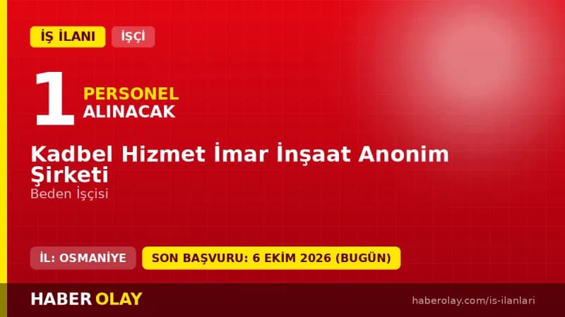 Kadbel Hizmet İmar İnşaat A.Ş. Kadirli Belediyesi 1 beden işçisi alımı ilanı