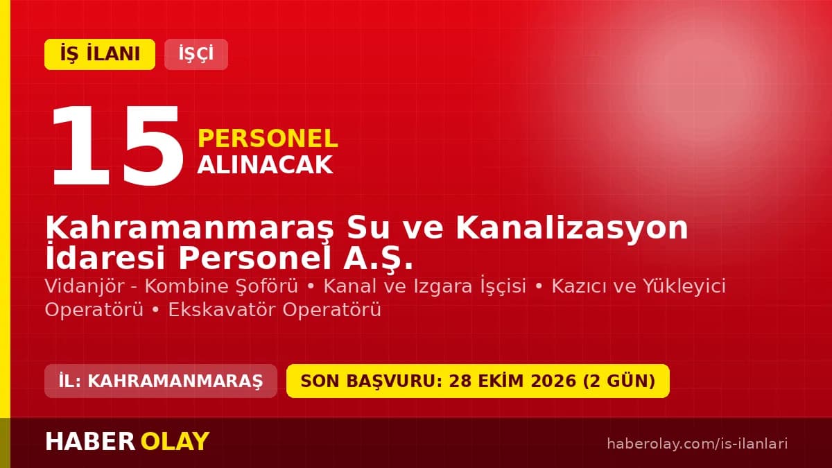 Kahramanmaraş Su ve Kanalizasyon İdaresi 15 geçici işçi alacak: Son başvuru 28 Ekim