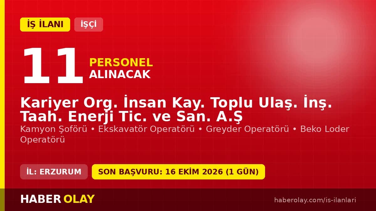 Kariyer Org. Erzurum işçi alımı ilanı kamyon şoförü ve operatör pozisyonları