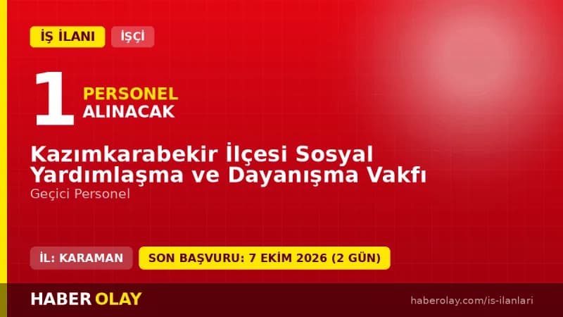 Kazımkarabekir İlçesi Sosyal Yardımlaşma ve Dayanışma Vakfı geçici personel alımı ilanı