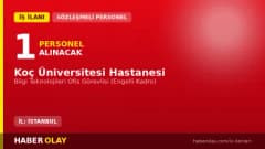 Koç Üniversitesi Hastanesi Bilgi Teknolojileri Ofis Görevlisi engelli kadro personel alımı ilanı
