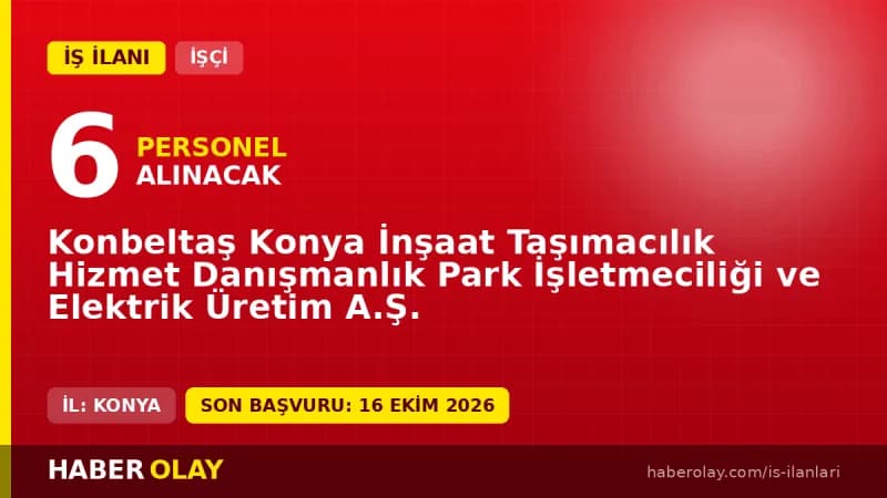 Konbeltaş Konya İnşaat Taşımacılık işçi alımı ilanı, börek ve pasta ustası kadroları