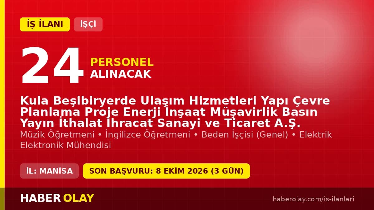 Kula Beşibiryerde A.Ş. 24 işçi ve öğretmen alımı için başvuru detayları ve mülakat bilgileri