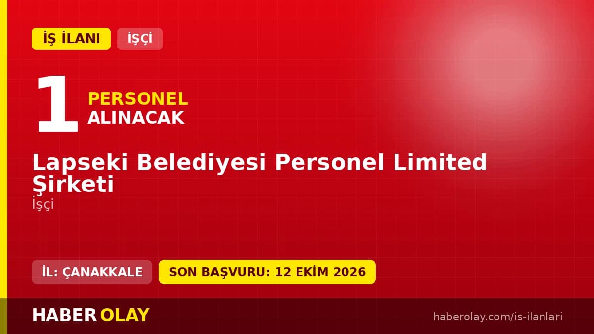Lapseki Belediyesi Personel Ltd. Şti. 1 daimi işçi alımı ilanı başvuru detayları