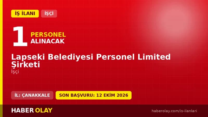 Lapseki Belediyesi Personel Ltd. Şti. 1 daimi işçi alımı ilanı başvuru detayları