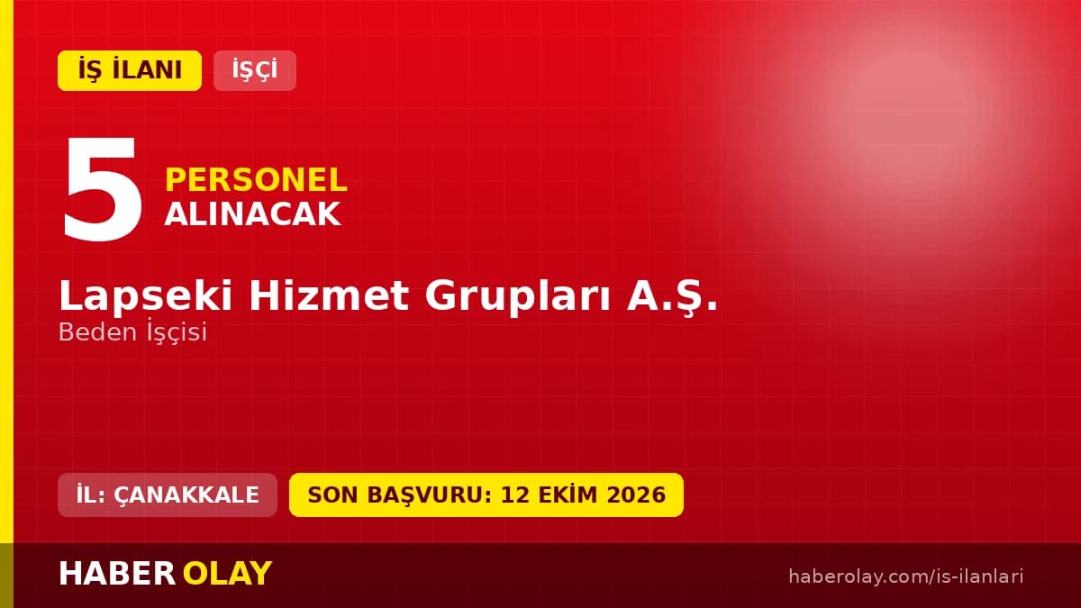 Lapseki Hizmet Grupları A.Ş. 5 beden işçisi alımı için başvuru ilanı