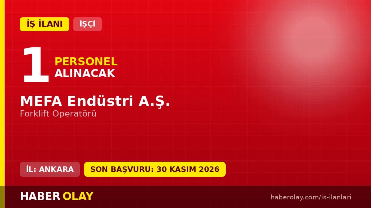 MEFA Endüstri A.Ş. forklift operatörü iş ilanı için başvuru detayları