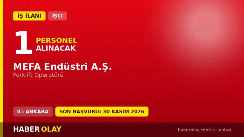 MEFA Endüstri A.Ş. forklift operatörü iş ilanı için başvuru detayları