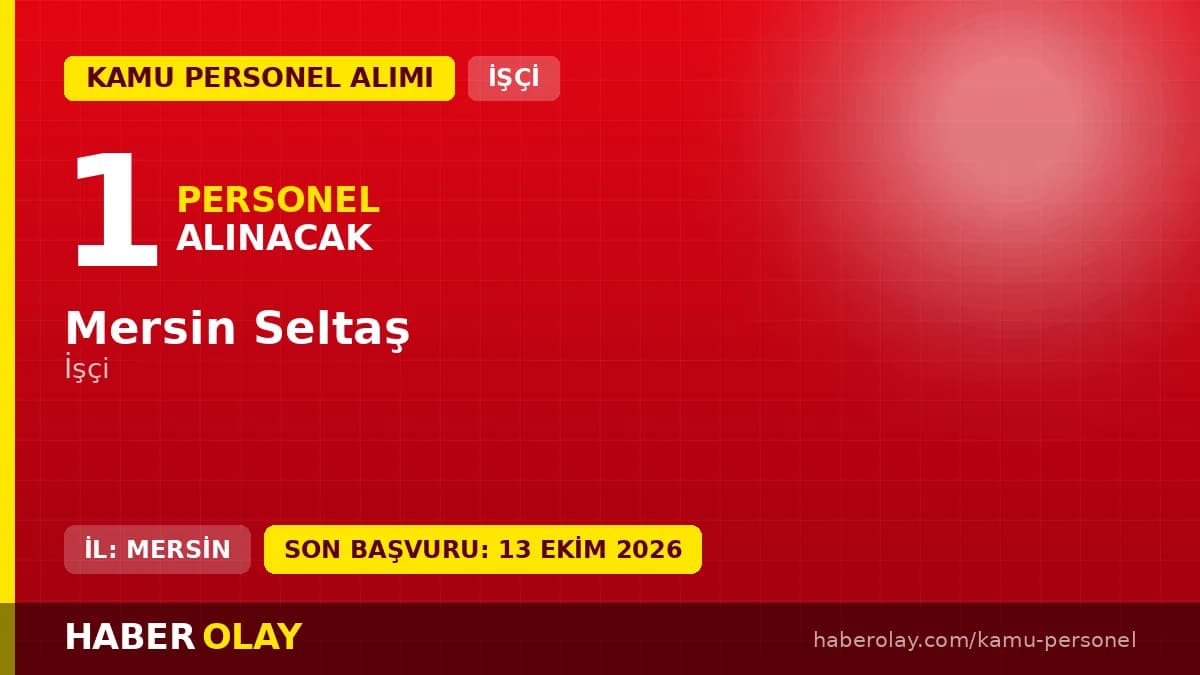 Mersin Seltaş işçi alımı ilanı 2026 başvuru tarihleri ve şartları