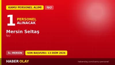 Mersin Seltaş işçi alımı ilanı 2026 başvuru tarihleri ve şartları