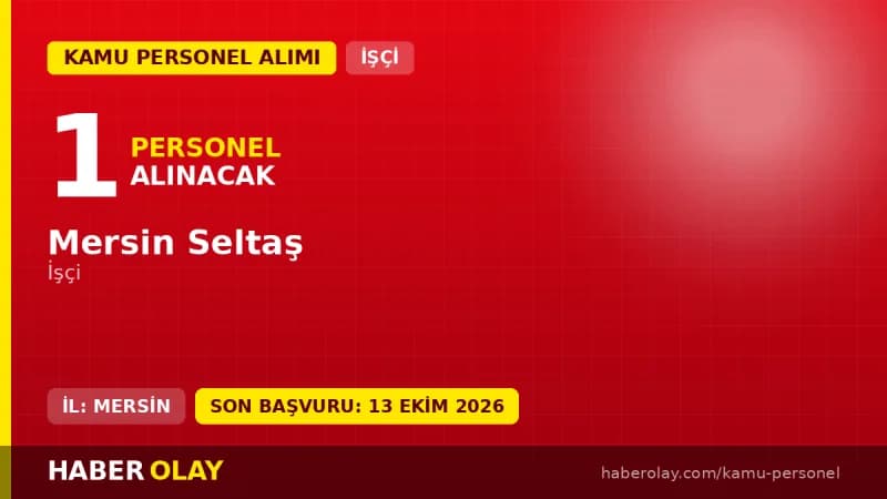 Mersin Seltaş işçi alımı ilanı 2026 başvuru tarihleri ve şartları
