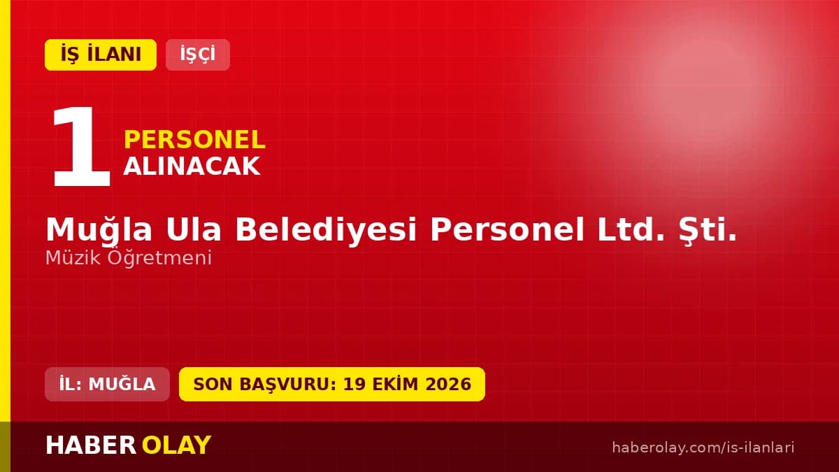 Muğla Ula Belediyesi Personel Ltd. Şti. müzik öğretmeni iş ilanı başvuru detayları