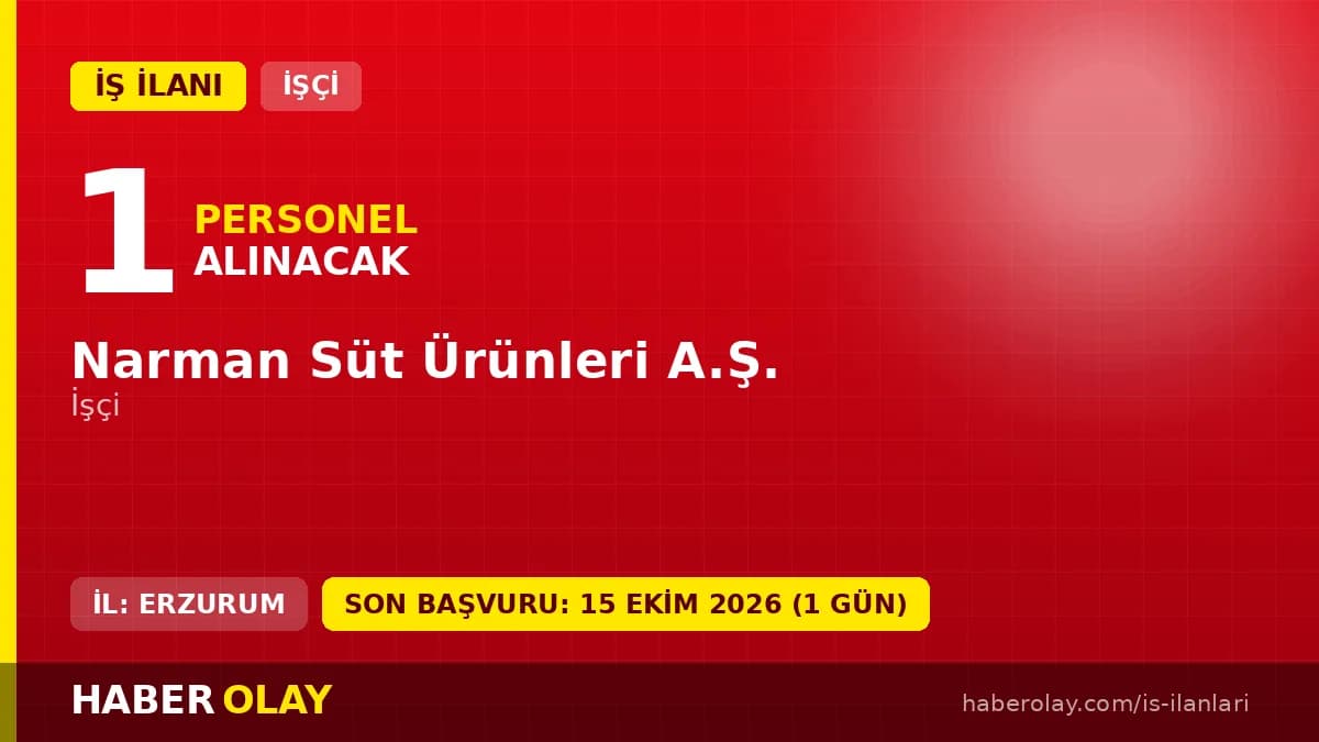 Narman Süt Ürünleri A.Ş. Erzurum Narman'da 1 geçici işçi alımı ilanı