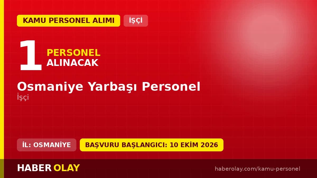 Osmaniye Yarbaşı Personel 1 işçi alımı ilanı başvuru detayları ve şartları