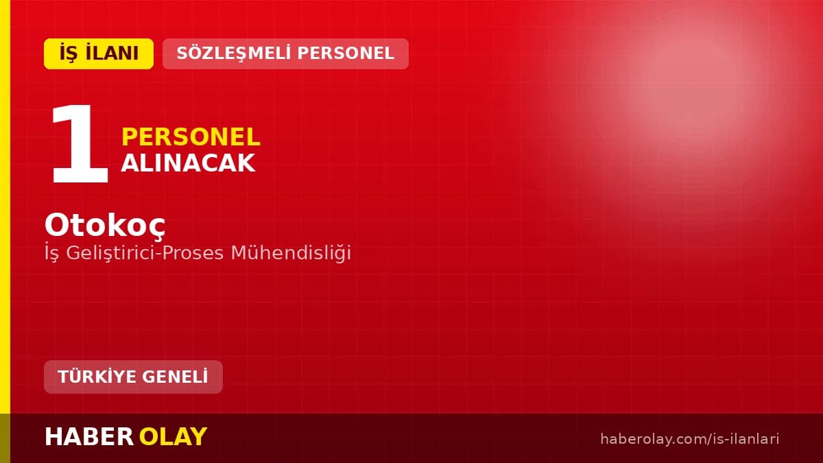 Otokoç İş Geliştirici-Proses Mühendisliği pozisyonu için personel alımı ilanı