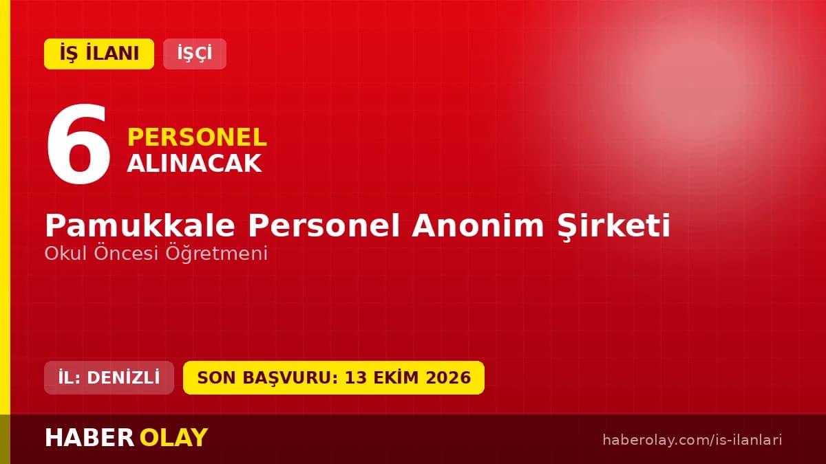 Pamukkale Personel A.Ş. Denizli 6 okul öncesi öğretmeni iş ilanı başvuru detayları