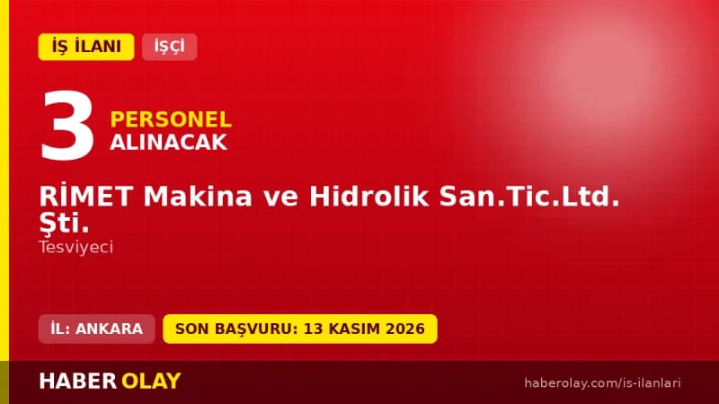 RİMET Makina ve Hidrolik San.Tic.Ltd. Şti. tesviyeci iş ilanı başvuruları 13 Kasım 2026 tarihine kadar devam ediyor