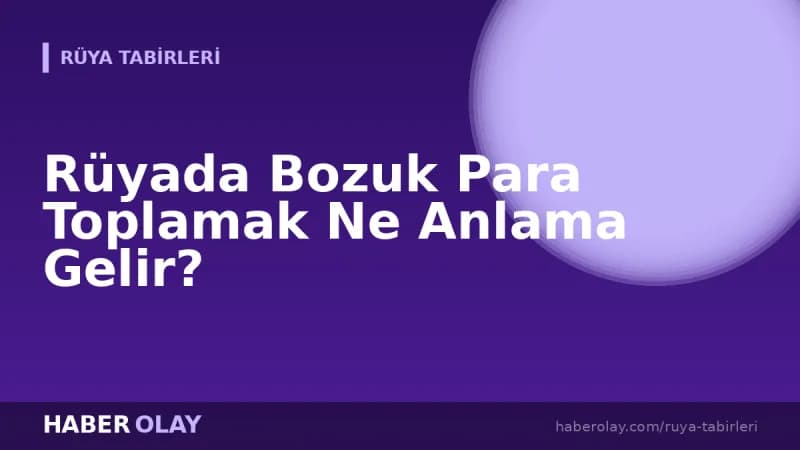 Rüyada Bozuk Para Toplamak Ne Anlama Gelir?