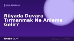 Rüyada Duvara Tırmanmak Ne Anlama Gelir?