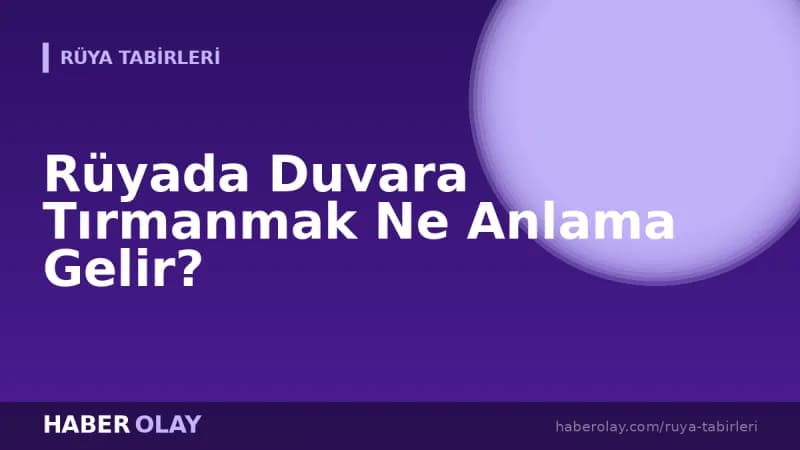 Rüyada Duvara Tırmanmak Ne Anlama Gelir?