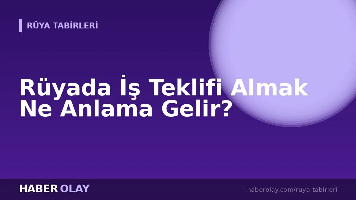 Rüyada İş Teklifi Almak Ne Anlama Gelir?