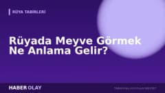 Rüyada Meyve Görmek Ne Anlama Gelir?