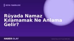 Rüyada Namaz Kılamamak Ne Anlama Gelir?
