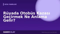 Rüyada Otobüs Kazası Geçirmek Ne Anlama Gelir?