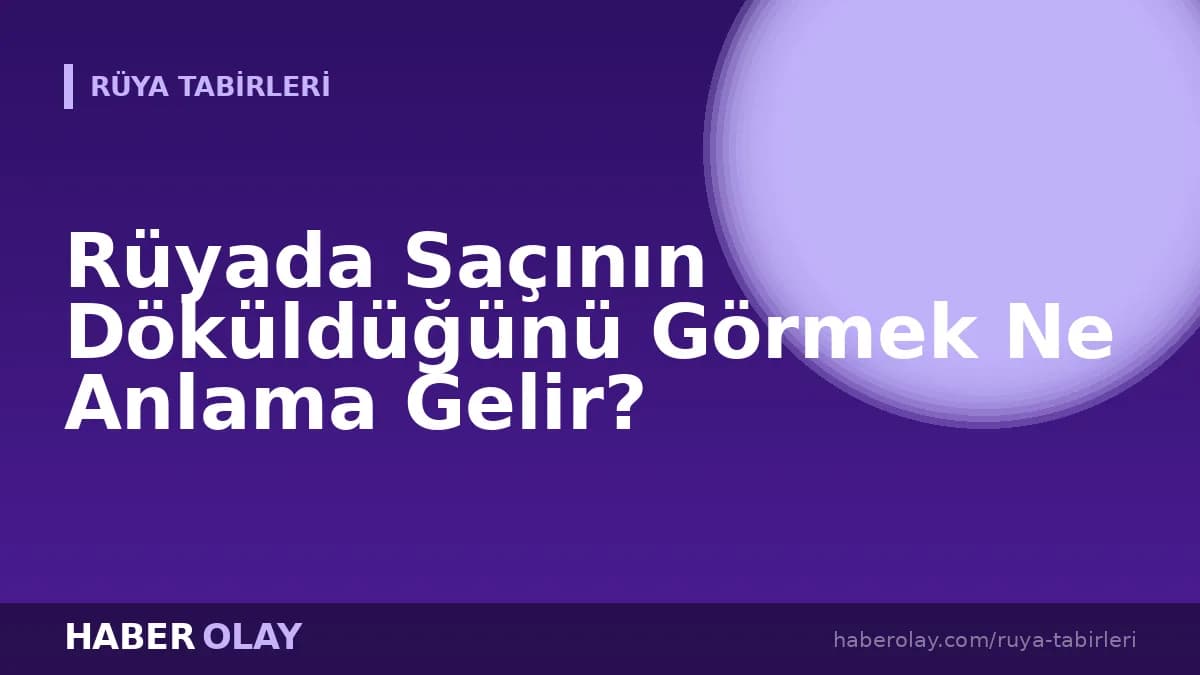 Rüyada Saçının Döküldüğünü Görmek Ne Anlama Gelir?