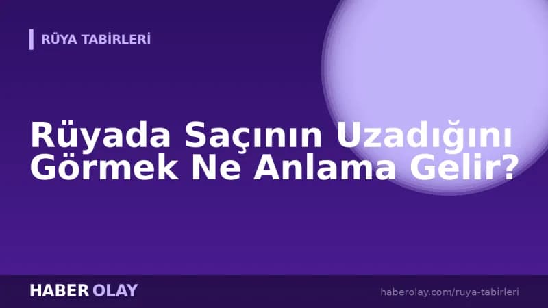 Rüyada Saçının Uzadığını Görmek Ne Anlama Gelir?